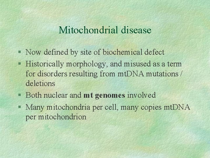 Mitochondrial disease § Now defined by site of biochemical defect § Historically morphology, and