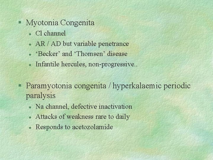 § Myotonia Congenita l l Cl channel AR / AD but variable penetrance ‘Becker’