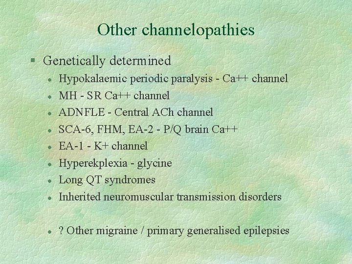 Other channelopathies § Genetically determined l Hypokalaemic periodic paralysis - Ca++ channel MH -