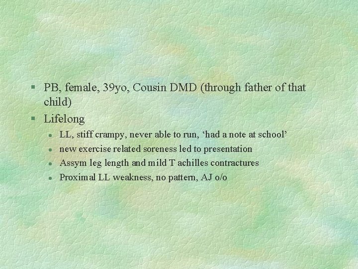 § PB, female, 39 yo, Cousin DMD (through father of that child) § Lifelong