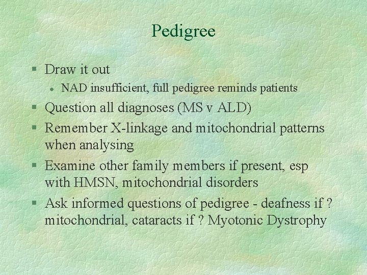 Pedigree § Draw it out l NAD insufficient, full pedigree reminds patients § Question