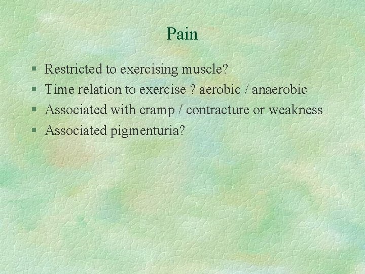 Pain § § Restricted to exercising muscle? Time relation to exercise ? aerobic /