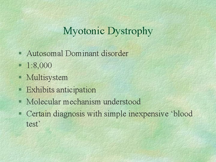 Myotonic Dystrophy § § § Autosomal Dominant disorder 1: 8, 000 Multisystem Exhibits anticipation