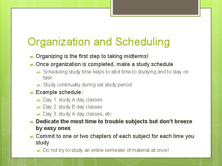 Organization and Scheduling Organizing is the first step to taking midterms! Once organization is