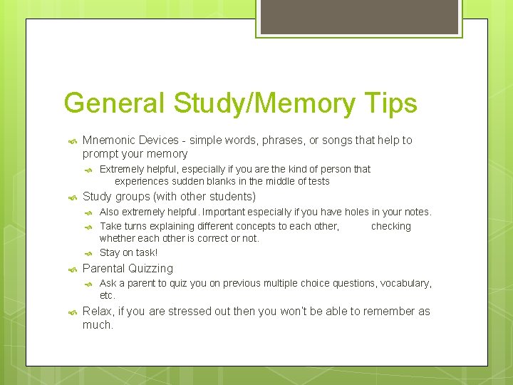 General Study/Memory Tips Mnemonic Devices - simple words, phrases, or songs that help to