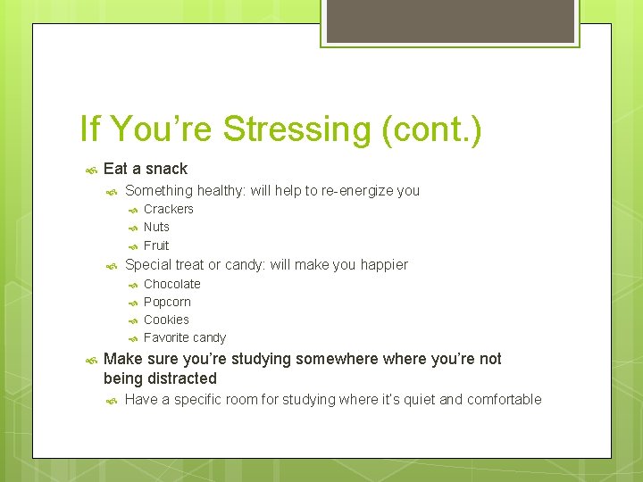 If You’re Stressing (cont. ) Eat a snack Something healthy: will help to re-energize