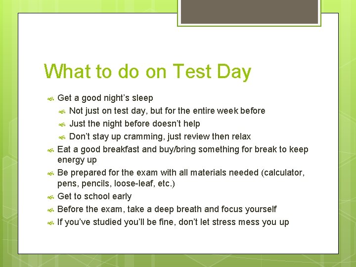 What to do on Test Day Get a good night’s sleep Not just on