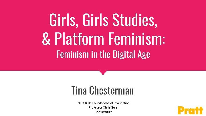 Girls, Girls Studies, & Platform Feminism: Feminism in the Digital Age Tina Chesterman INFO
