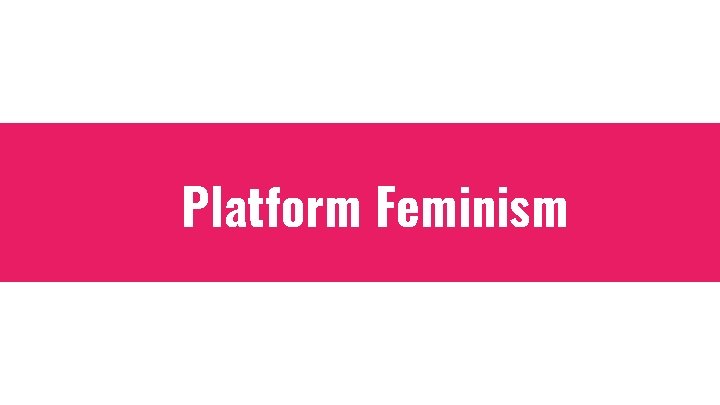 Platform Feminism 