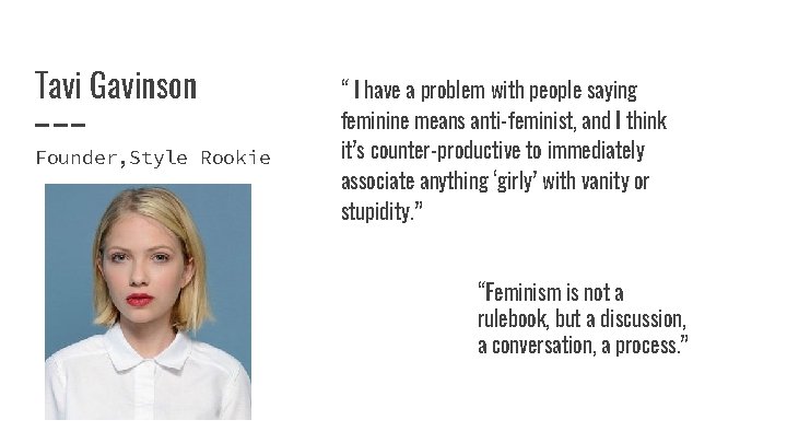 Tavi Gavinson Founder, Style Rookie “ I have a problem with people saying feminine