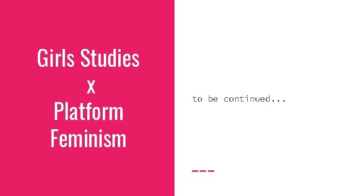 Girls Studies x Platform Feminism to be continued. . . 