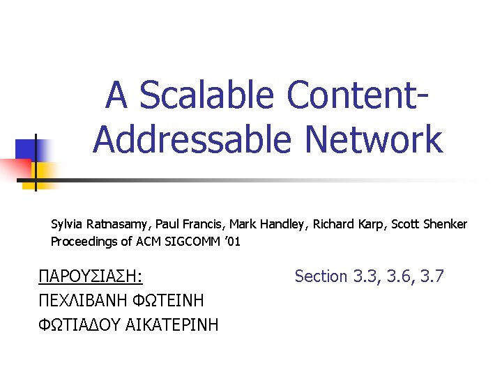 A Scalable Content. Addressable Network Sylvia Ratnasamy, Paul Francis, Mark Handley, Richard Karp, Scott