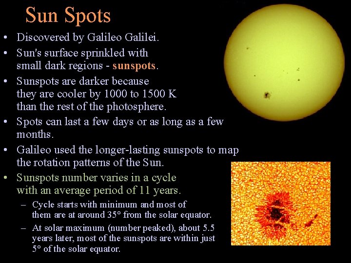 Sun Spots • Discovered by Galileo Galilei. • Sun's surface sprinkled with small dark