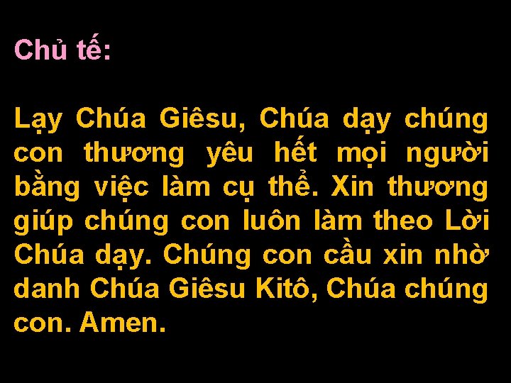 Chủ tế: Lạy Chúa Giêsu, Chúa dạy chúng con thương yêu hết mọi người