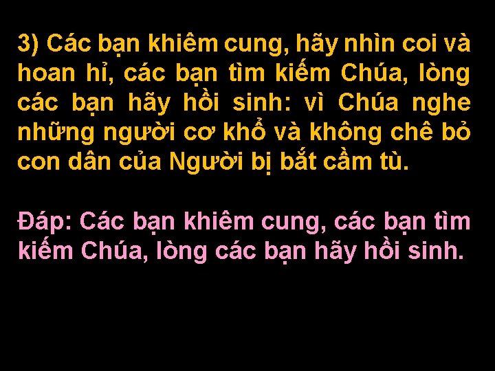 3) Các bạn khiêm cung, hãy nhìn coi và hoan hỉ, các bạn tìm