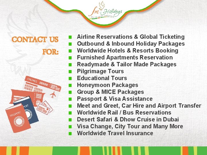 CONTACT US FOR: Airline Reservations & Global Ticketing Outbound & Inbound Holiday Packages Worldwide