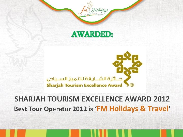 AWARDED: SHARJAH TOURISM EXCELLENCE AWARD 2012 Best Tour Operator 2012 is ‘FM Holidays &