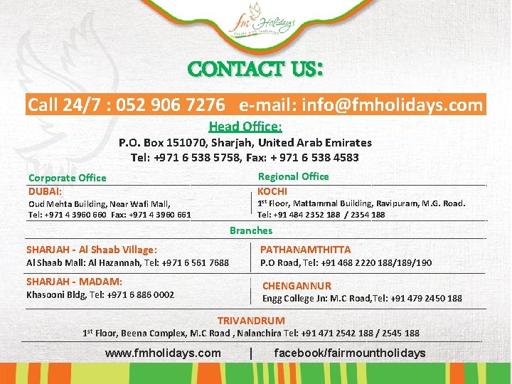 CONTACT US: Call 24/7 : 052 906 7276 e-mail: info@fmholidays. com Head Office: P.