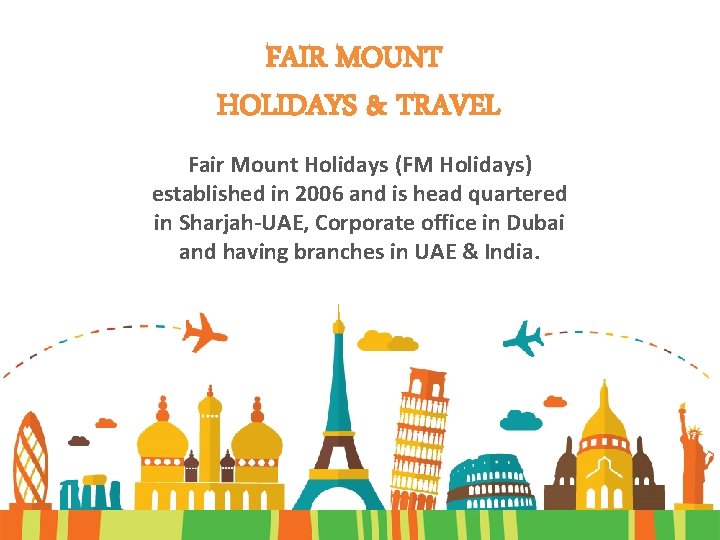 FAIR MOUNT HOLIDAYS & TRAVEL Fair Mount Holidays (FM Holidays) established in 2006 and