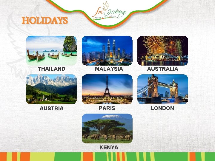 HOLIDAYS THAILAND AUSTRIA MALAYSIA PARIS KENYA AUSTRALIA LONDON 