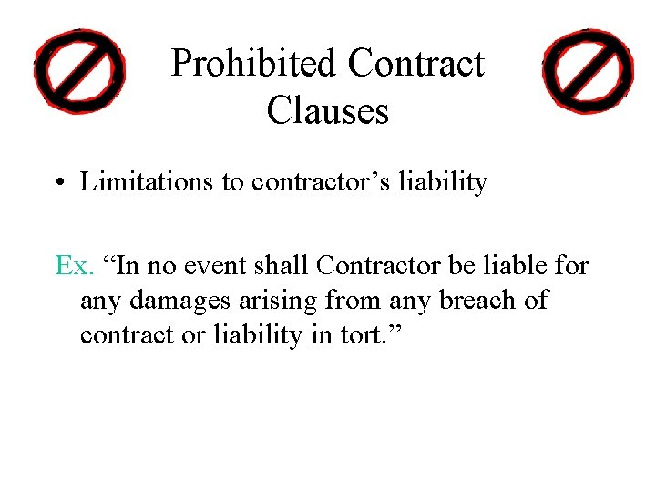 Prohibited Contract Clauses • Limitations to contractor’s liability Ex. “In no event shall Contractor Prohibited Contract Clauses • Limitations to contractor’s liability Ex. “In no event shall Contractor