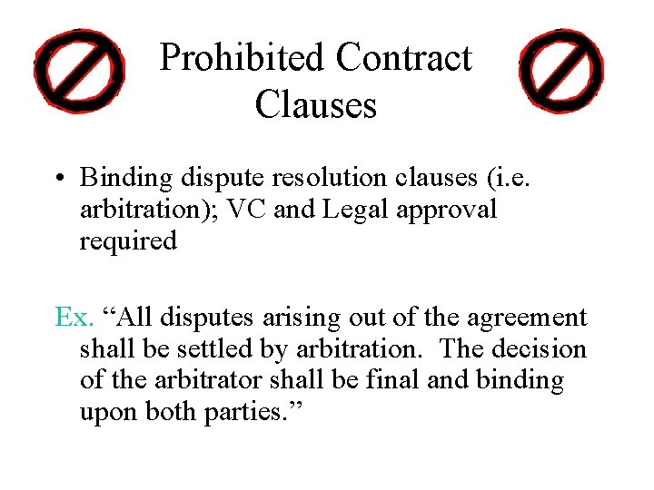 Prohibited Contract Clauses • Binding dispute resolution clauses (i. e. arbitration); VC and Legal Prohibited Contract Clauses • Binding dispute resolution clauses (i. e. arbitration); VC and Legal