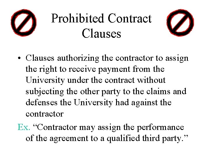 Prohibited Contract Clauses • Clauses authorizing the contractor to assign the right to receive Prohibited Contract Clauses • Clauses authorizing the contractor to assign the right to receive