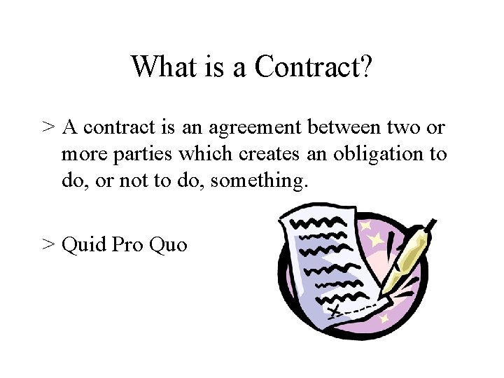 What is a Contract? > A contract is an agreement between two or more What is a Contract? > A contract is an agreement between two or more