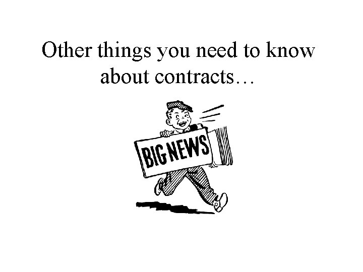 Other things you need to know about contracts… Other things you need to know about contracts…