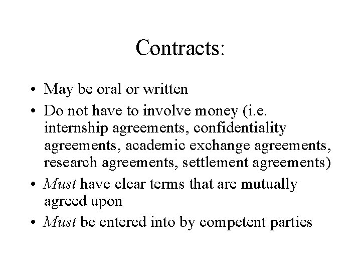 Contracts: • May be oral or written • Do not have to involve money Contracts: • May be oral or written • Do not have to involve money