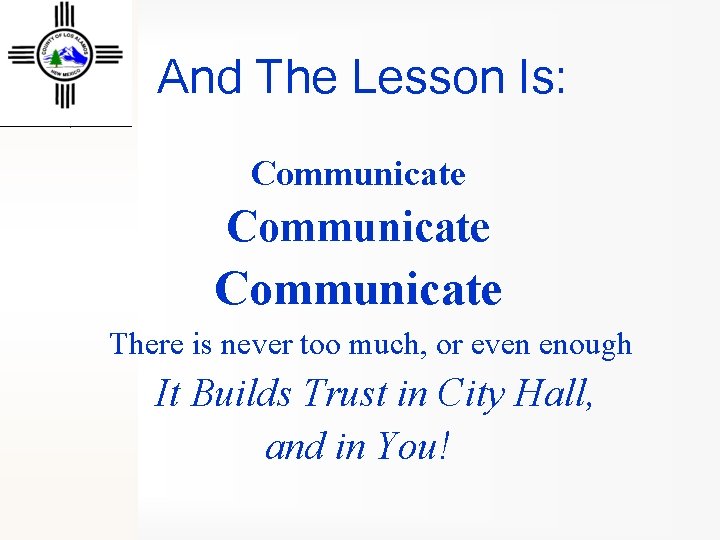 And The Lesson Is: Communicate There is never too much, or even enough It