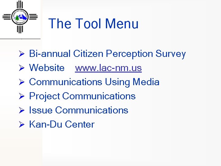 The Tool Menu Ø Bi-annual Citizen Perception Survey Ø Website Ø Ø www. lac-nm.