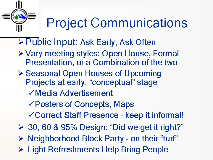 Project Communications Ø Public Input: Ask Early, Ask Often Ø Vary meeting styles: Open