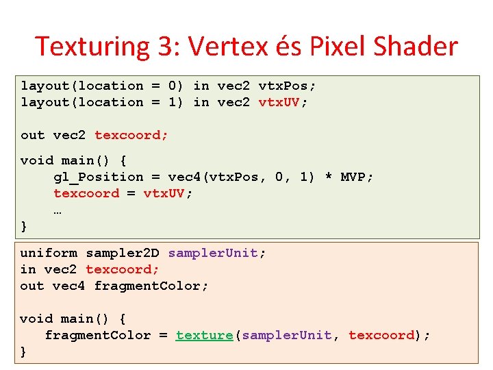 Texturing 3: Vertex és Pixel Shader layout(location = 0) in vec 2 vtx. Pos;