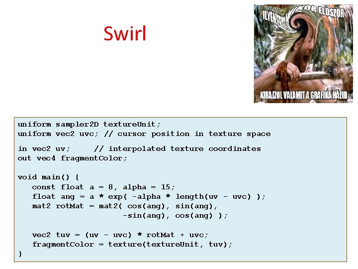 Swirl uniform sampler 2 D texture. Unit; uniform vec 2 uvc; // cursor position
