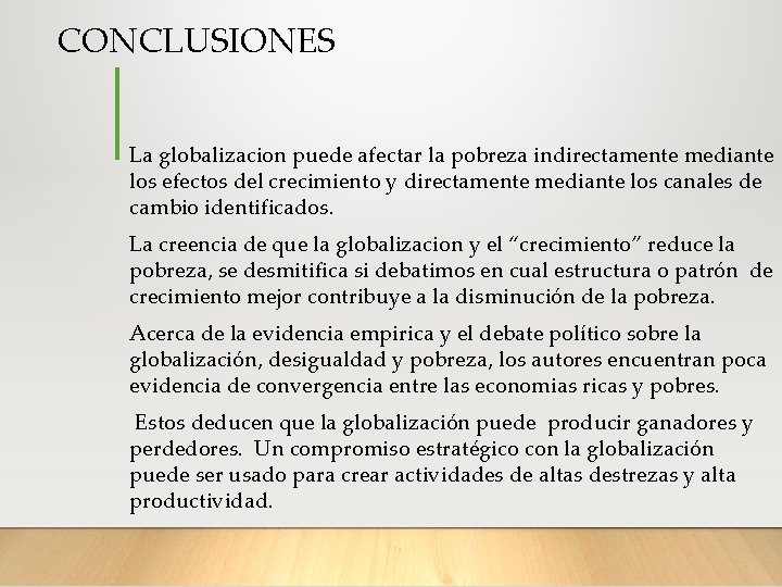 CONCLUSIONES La globalizacion puede afectar la pobreza indirectamente mediante los efectos del crecimiento y