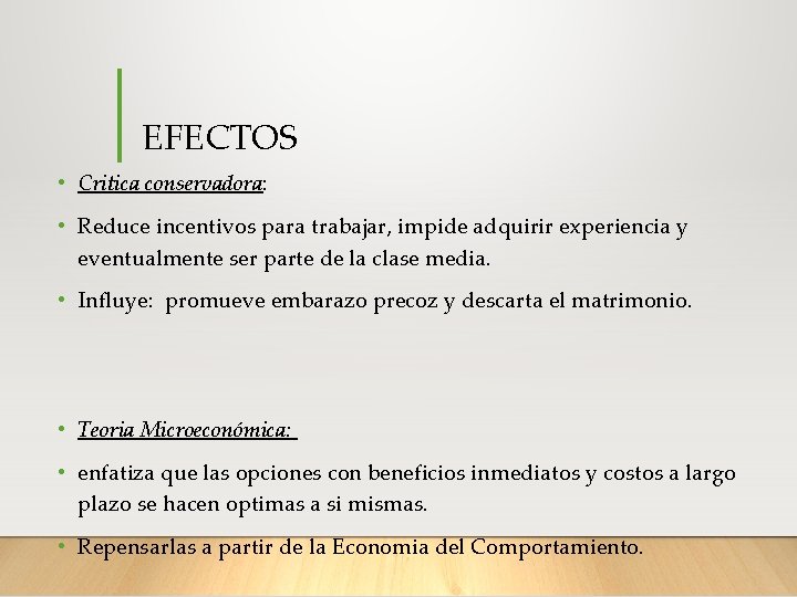 EFECTOS • Critica conservadora: • Reduce incentivos para trabajar, impide adquirir experiencia y eventualmente