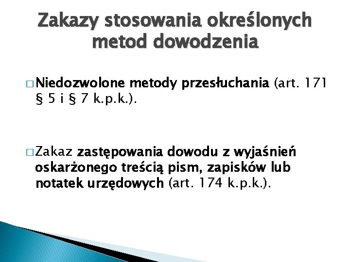 Zakazy stosowania określonych metod dowodzenia � Niedozwolone metody przesłuchania (art. 171 § 5 i