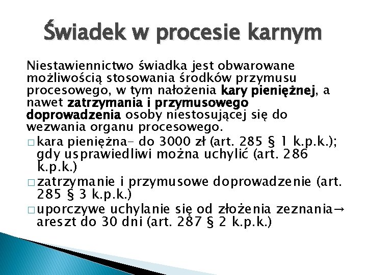 Świadek w procesie karnym Niestawiennictwo świadka jest obwarowane możliwością stosowania środków przymusu procesowego, w