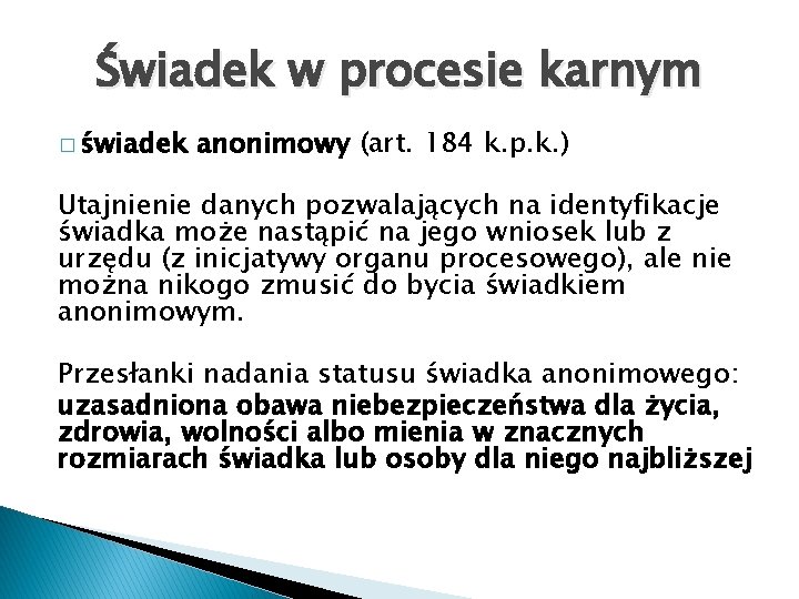 Świadek w procesie karnym � świadek anonimowy (art. 184 k. p. k. ) Utajnienie