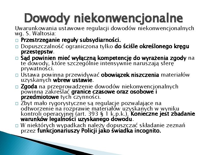 Dowody niekonwencjonalne Uwarunkowania ustawowe regulacji dowodów niekonwencjonalnych wg. S. Waltosia: � Przestrzeganie reguły subsydiarności.