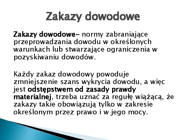 Zakazy dowodowe- normy zabraniające przeprowadzania dowodu w określonych warunkach lub stwarzające ograniczenia w pozyskiwaniu