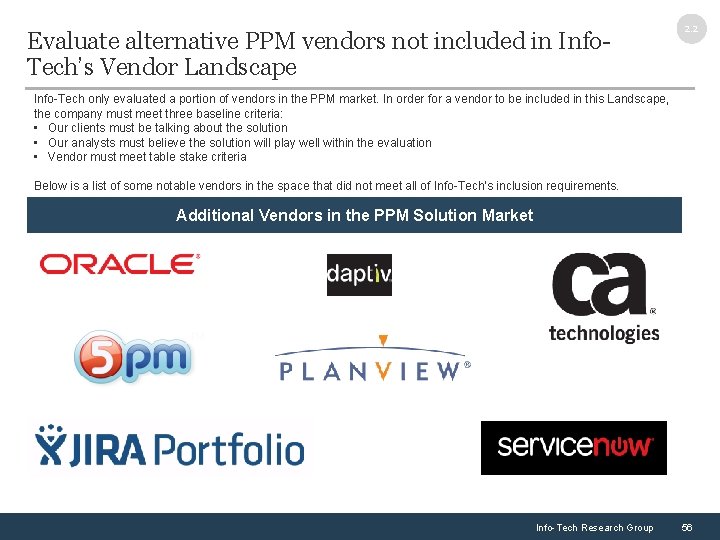 Evaluate alternative PPM vendors not included in Info. Tech’s Vendor Landscape 2. 2 Info-Tech