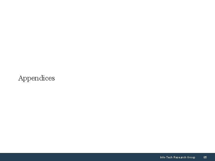 Appendices Info-Tech Research Group 85 