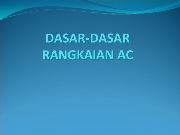 DASAR-DASAR RANGKAIAN AC 