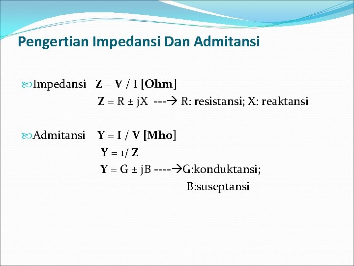 Pengertian Impedansi Dan Admitansi Impedansi Z = V / I [Ohm] Z = R