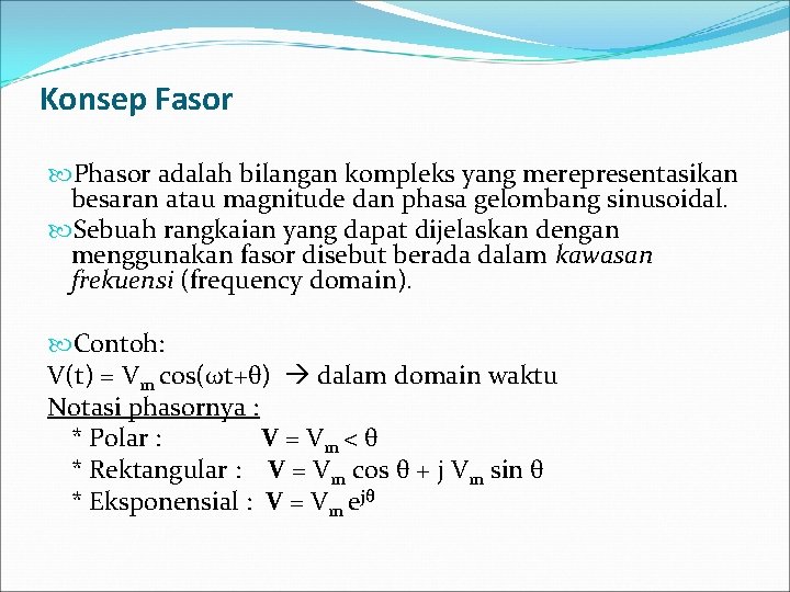 Konsep Fasor Phasor adalah bilangan kompleks yang merepresentasikan besaran atau magnitude dan phasa gelombang