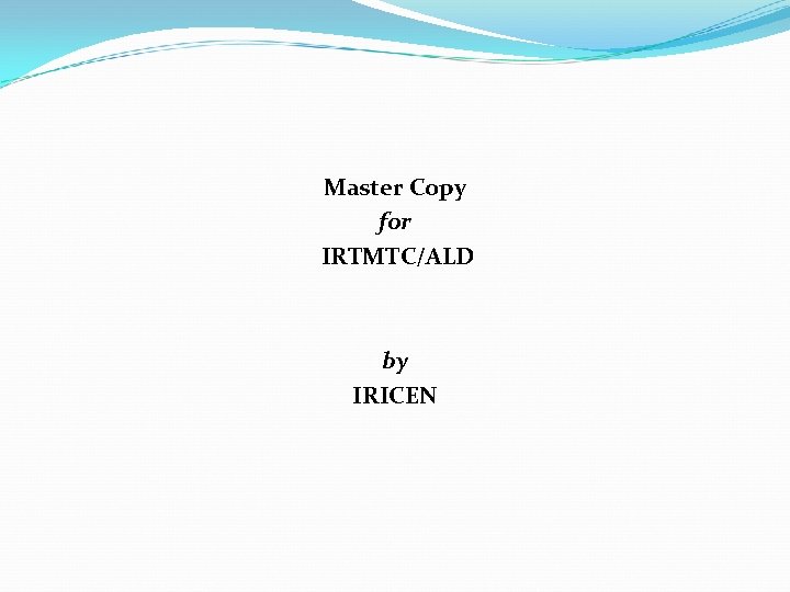 Master Copy for IRTMTC/ALD by IRICEN 