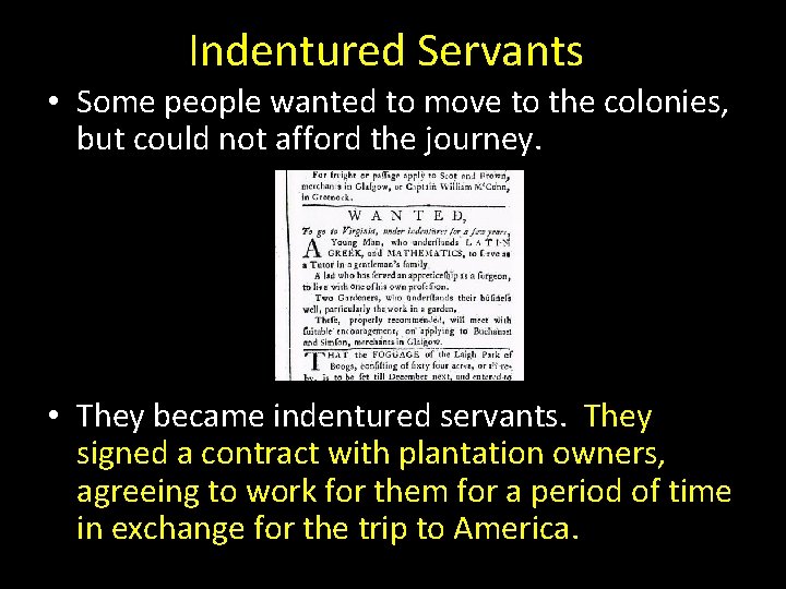 Indentured Servants • Some people wanted to move to the colonies, but could not