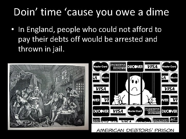 Doin’ time ‘cause you owe a dime • In England, people who could not